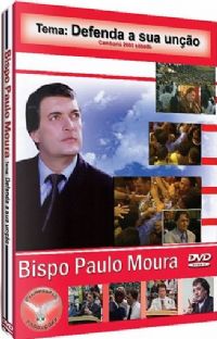 Defenda a sua Unção - Bispo Paulo Moura